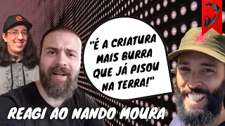 REAGINDO AO NANDO MOURA, A CRIATURA MAIS BURRA A PISAR NA TERRA