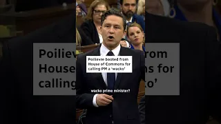 Poilievre booted from House of Commons after calling PM a ‘wacko’