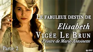 Le Fabuleux Destin d'Elisabeth Vigée Le Brun, peintre de Marie-Antoinette  - Partie 2 - Documentaire