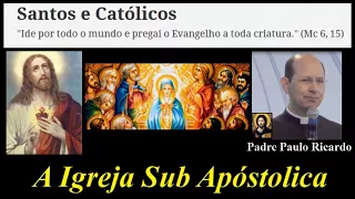 História da Igreja Católica - A Igreja Sub Apostólica - Padre Paulo Ricardo