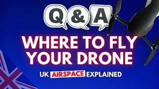 Where to FLY Your DRONE! UK Drone Airspace Explained with Q&A!