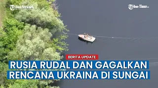 Simpan Jaring Anti Ranjau di Sungai, Angkatan Bersenjata Ukraina Dihabisi Rusia