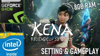 Kena: Bridge of Spirits | GeForce 840M | Similar with 745M 750M 830M 930M 940M MX110 MX130