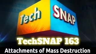 Attachments of Mass Destruction | TechSNAP 163