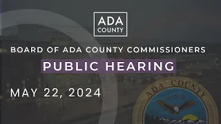 Board of Ada County Commissioners – Public Hearing – May 22, 2024