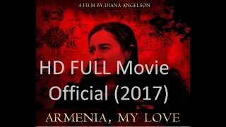 Armenia , My Love (2017 ) Full Movie HD - Limited Time Official film