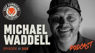 Michael Waddell | Keep Hammering Collective | Episode 058