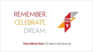 This is Illinois Tech: 125 Years in 165 Seconds