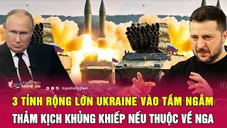 3 tỉnh rộng lớn Ukraine vào tầm ngắm, thảm kịch khủng khiếp nếu thuộc về Nga | Nghệ An TV