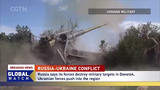 Russia says its forces destroy military targets in Donetsk, Ukrainian forces push into the region