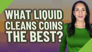 What liquid cleans coins the best?