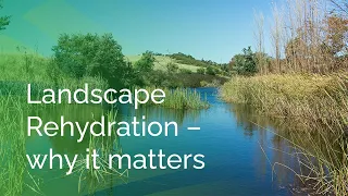 'Landscape rehydration - why it matters for agricultural production & ecosystems'