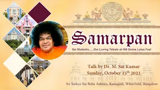 SAMARPAN #149 : October 15 2023, Sunday - Talk by Dr. M. Sai Kumar | Brindavan