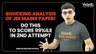 Shocking Analysis of JEE Mains 😲 Do This to Score 99%ile in 2nd Attempt 🔥 JEE 2022 | Shreyas sir