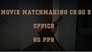 ★ Movie Matchmaking CS:GO №5 (Office) -4 60 FPS ★