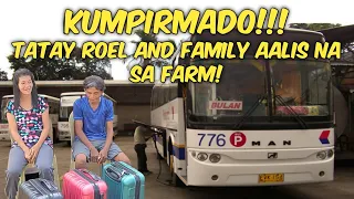 KUMPIRMADO! TATAY ROEL AND FAMILY AALIS NA SA FARM.