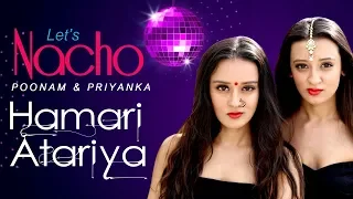 Hamari Atariya (Dance Video) - Let's Nacho with Poonam & Priyanka - Bollywood Dance Choreography