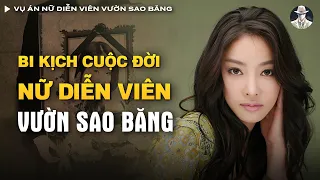 Vụ Án Nữ Diễn Viên Vườn Sao Băng - Bị Ép Tri.ệt Sản Và Ti.ếp Khách Hơn 100 Lần