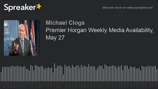 Premier Horgan Weekly Media Availability, May 27