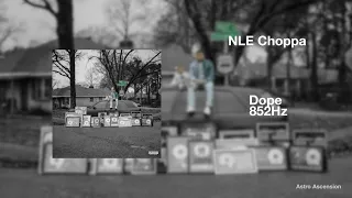 NLE Choppa - Dope ft. Fivio Foreign [852Hz Harmony with Universe & Self]