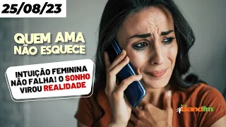 INTUIÇÃO FEMININA NÃO FALHA! O SONHO VIROU REALIDADE - QUEM AMA NÃO ESQUECE 25/08/23