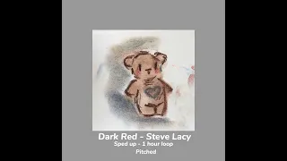 Dark Red - Steve Lacy   pitched   Sped up - 1 hour loop