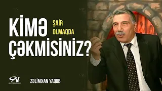 Zəlimxan Yaqub - Şair olmağınızda kimə çəkmisiniz sualına cavab