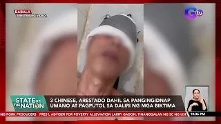 3 Chinese, arestado dahil sa pangingidnap umano at pagputol sa daliri ng mga biktima | SONA