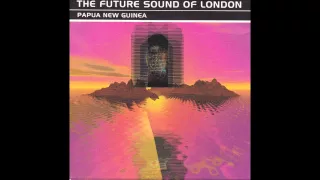 THE FUTURE SOUND OF LONDON   -  Papua New Guinea ( Full Single )