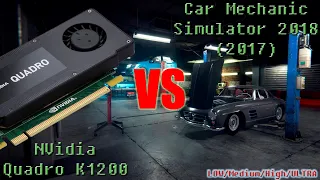 Nvidia Quadro K1200 vs Car Mechanic Simulator 2018 (2017) all settings benchmark comparison 1080p