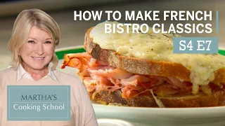 Martha Teaches You How To Make Bistro Classics | Martha Stewart Cooking School S4E7 "French Bistro"