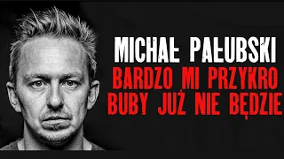 MICHAŁ PAŁUBSKI - Bardzo mi przykro, buby już nie będzie (2021) (całe nagranie)