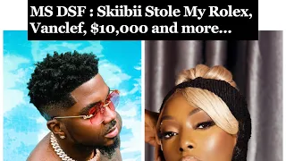 MS DSF: Skiibii Stole My Rolex, Vanclef, $10,000 And More…