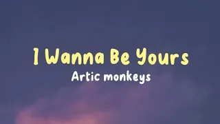 I WANNA BE YOURS - ARTIC MONKEYS [Lyric Song]