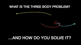 What is the Three Body Problem and How Do You Solve It?