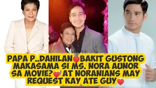 Papa P. Dahilan♥️Bakit gustong makasama si Ms.NoraAunor sa Movie?♥️Noranians may Request kay Ate Guy