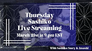 Thursday Sashiko Live Streaming  - March 21st at 9:00 pm EST. 英語での定期刺し子配信です。