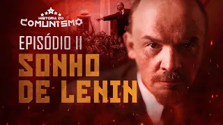 SONHO DE LENIN | EPISÓDIO 2/6 - HISTÓRIA DO COMUNISMO