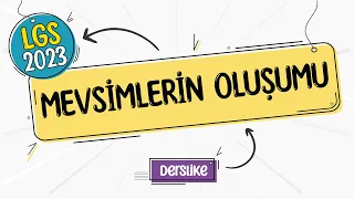 Mevsimlerin Oluşumu | LGS 2023