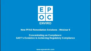 PFAS Webinar 6: Concentrating on Compliance: SAFF®'s Evolution in Achieving Regulatory Compliance