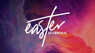 Easter at Central - Livestream - Modern Service