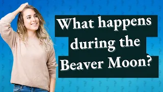 What happens during the Beaver Moon?