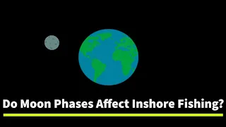 Do The Phases Of The Moon Affect Inshore Fishing?