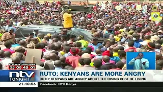 Ruto: Kenyans are angry about the rising cost of living