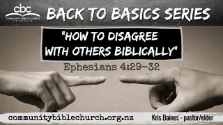 "How To Disagree With Others Biblically” [Ephesians 4:29-32] – Kris Baines