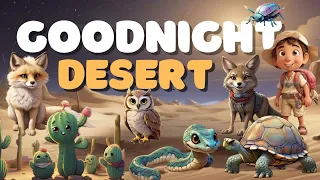 Goodnight Desert🏜️ An Educational Bedtime Journey for Young Explorers 📚💤with Tranquil Desert Sounds✨