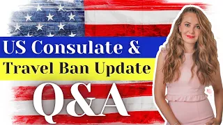 US TRAVEL BAN Update | US EMBASSY Reopen Update Q&A - Immigration News