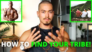 HOW TO FIND YOUR TRIBE AS MEN! (You Must Do This First...)