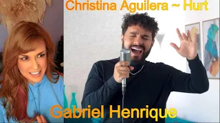 Reaction ~ Gabriel Henrique ~ Christina Aguilera ~ Hurt