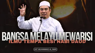 Bangsa Melayu Mewarisi Ilmu Tempa Besi Nabi Daud- Ustaz Muhammad Al Amin